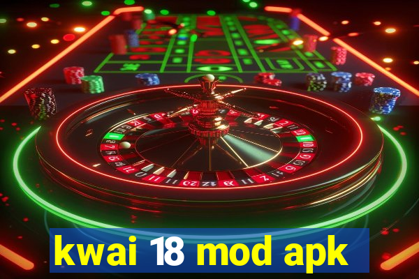 kwai 18 mod apk